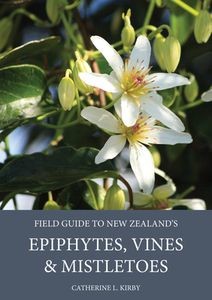 A signed copy of “Fieldguide to New Zealand’s Epiphytes, Vines and Mistletoes” donated by Catherine Kirby